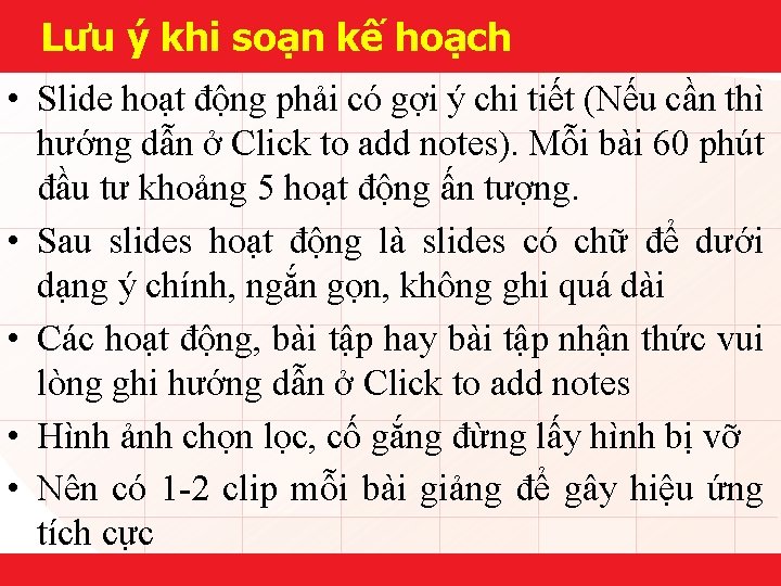 Lưu ý khi soạn kế hoạch • Slide hoạt động phải có gợi ý