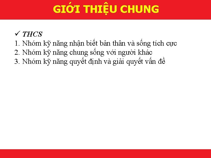 GIỚI THIỆU CHUNG ü THCS 1. Nhóm kỹ năng nhận biết bản thân và