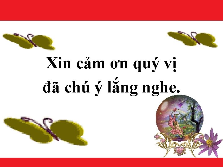 Xin cảm ơn quý vị đã chú ý lắng nghe. Makes it happen! 