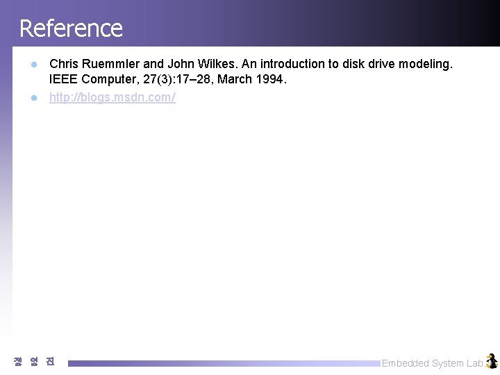 Reference l l Chris Ruemmler and John Wilkes. An introduction to disk drive modeling.