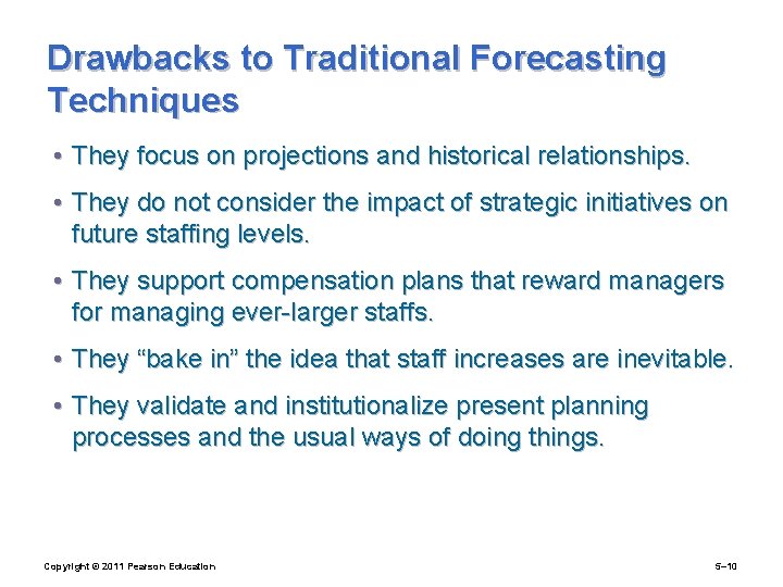 Drawbacks to Traditional Forecasting Techniques • They focus on projections and historical relationships. •