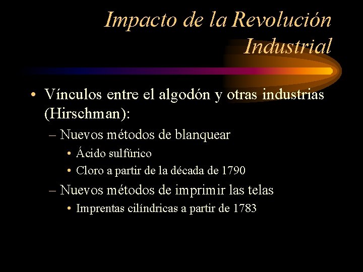 Impacto de la Revolución Industrial • Vínculos entre el algodón y otras industrias (Hirschman):