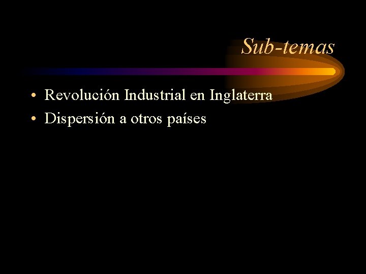 Sub-temas • Revolución Industrial en Inglaterra • Dispersión a otros países 