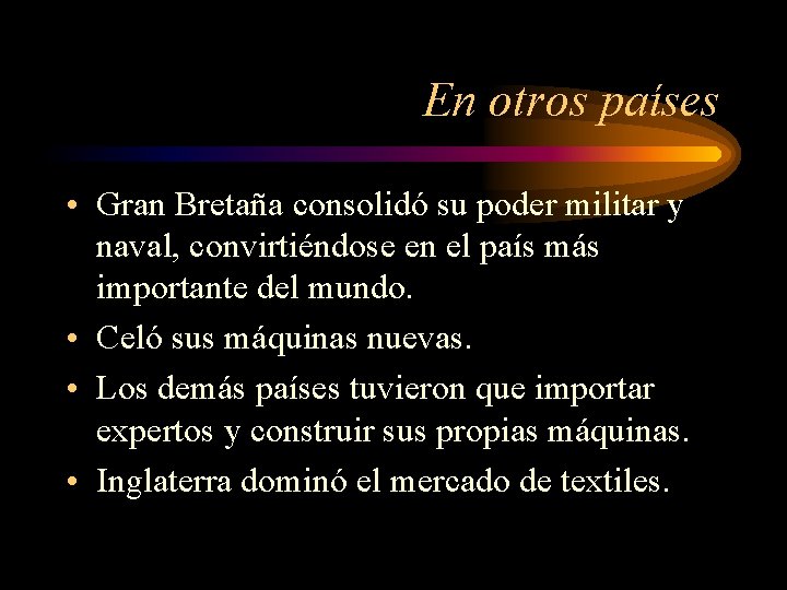 En otros países • Gran Bretaña consolidó su poder militar y naval, convirtiéndose en