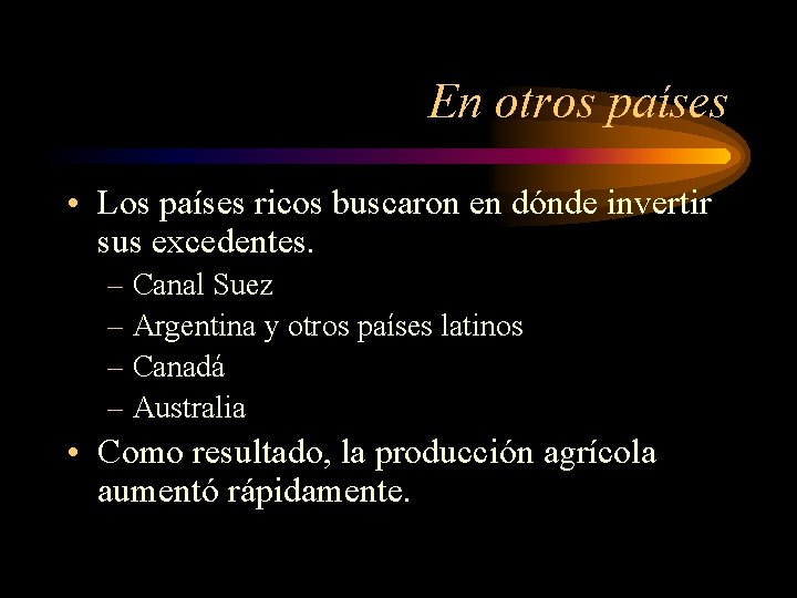 En otros países • Los países ricos buscaron en dónde invertir sus excedentes. –