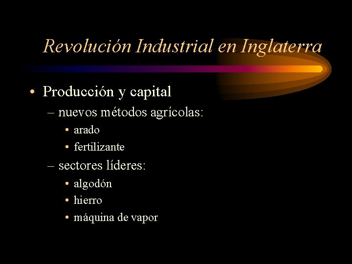 Revolución Industrial en Inglaterra • Producción y capital – nuevos métodos agrícolas: • arado