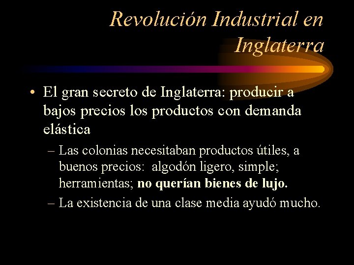 Revolución Industrial en Inglaterra • El gran secreto de Inglaterra: producir a bajos precios