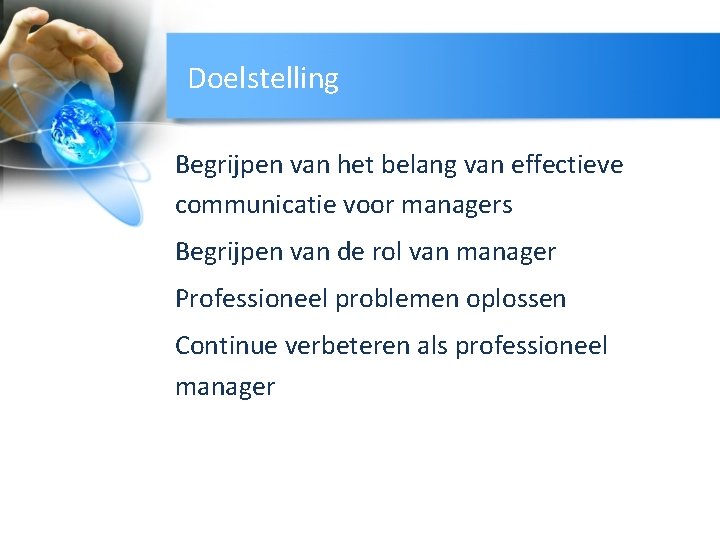 Doelstelling Begrijpen van het belang van effectieve communicatie voor managers Begrijpen van de rol