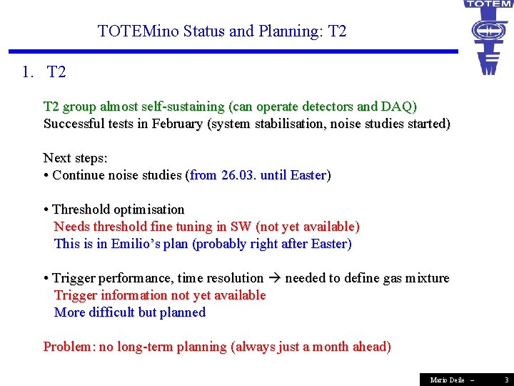 TOTEMino Status and Planning: T 2 1. T 2 group almost self-sustaining (can operate
