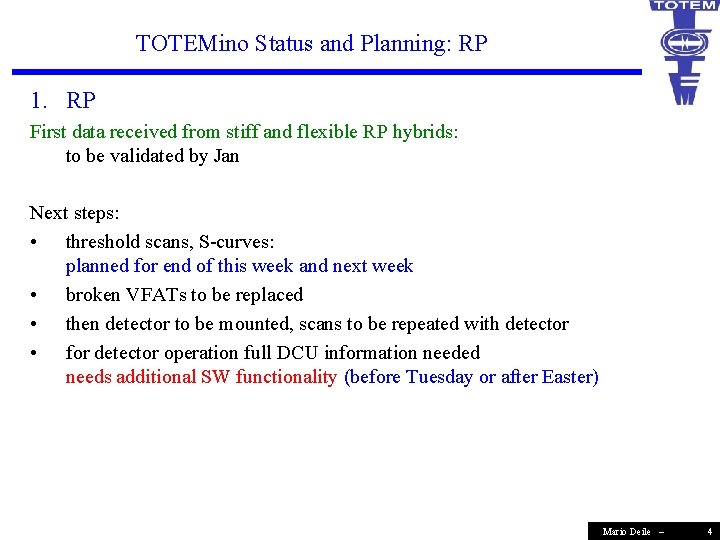 TOTEMino Status and Planning: RP 1. RP First data received from stiff and flexible