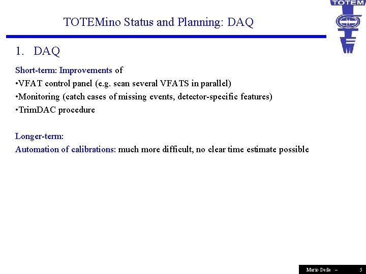 TOTEMino Status and Planning: DAQ 1. DAQ Short-term: Improvements of • VFAT control panel