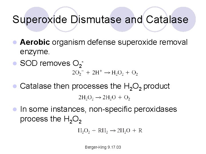Superoxide Dismutase and Catalase Aerobic organism defense superoxide removal enzyme. l SOD removes O