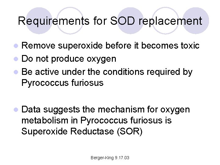 Requirements for SOD replacement Remove superoxide before it becomes toxic l Do not produce