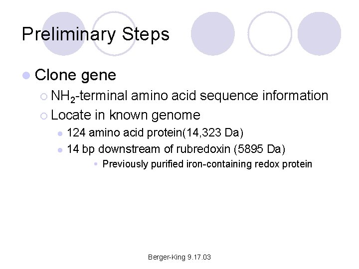 Preliminary Steps l Clone gene ¡ NH 2 -terminal amino acid sequence information ¡