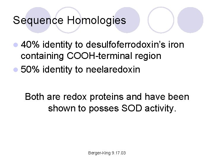 Sequence Homologies l 40% identity to desulfoferrodoxin’s iron containing COOH-terminal region l 50% identity