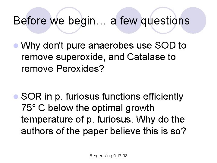 Before we begin… a few questions l Why don't pure anaerobes use SOD to