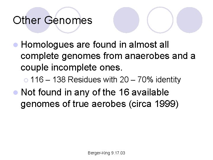 Other Genomes l Homologues are found in almost all complete genomes from anaerobes and