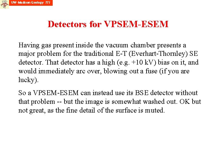 Detectors for VPSEM-ESEM Having gas present inside the vacuum chamber presents a major problem