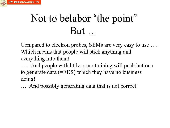 Not to belabor “the point” But … Compared to electron probes, SEMs are very