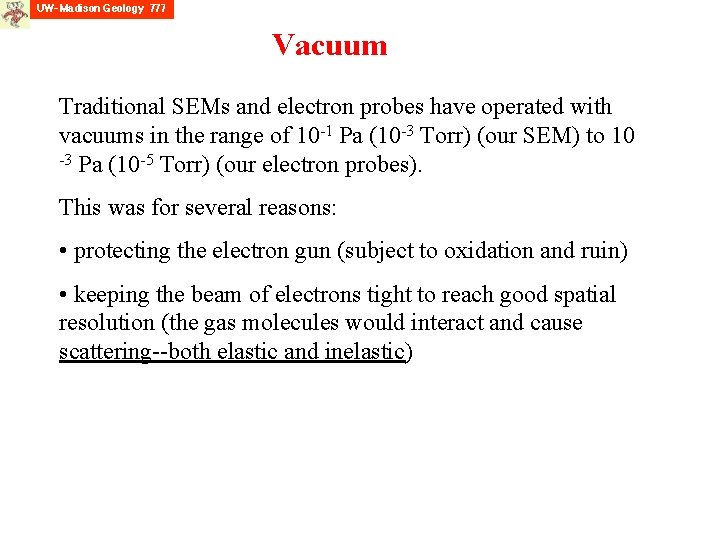 Vacuum Traditional SEMs and electron probes have operated with vacuums in the range of