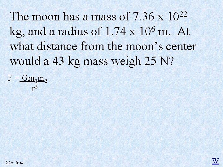 The moon has a mass of 7. 36 x 1022 kg, and a radius