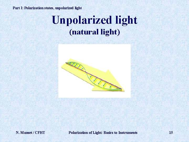 Part I: Polarization states, unpolarized light Unpolarized light (natural light) N. Manset / CFHT
