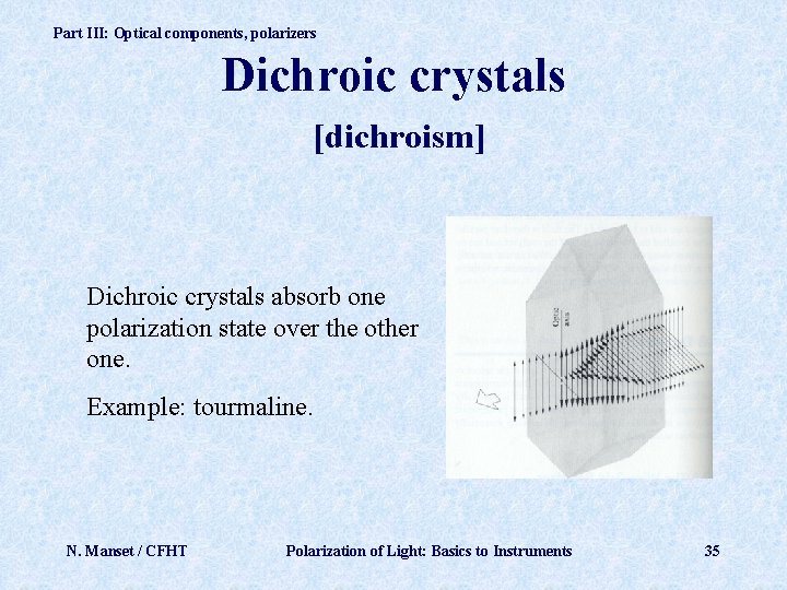 Part III: Optical components, polarizers Dichroic crystals [dichroism] Dichroic crystals absorb one polarization state