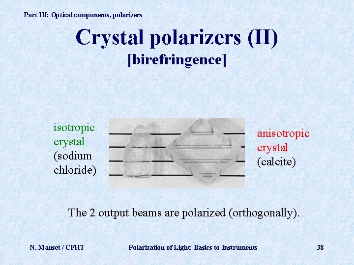 Part III: Optical components, polarizers Crystal polarizers (II) [birefringence] isotropic crystal (sodium chloride) anisotropic