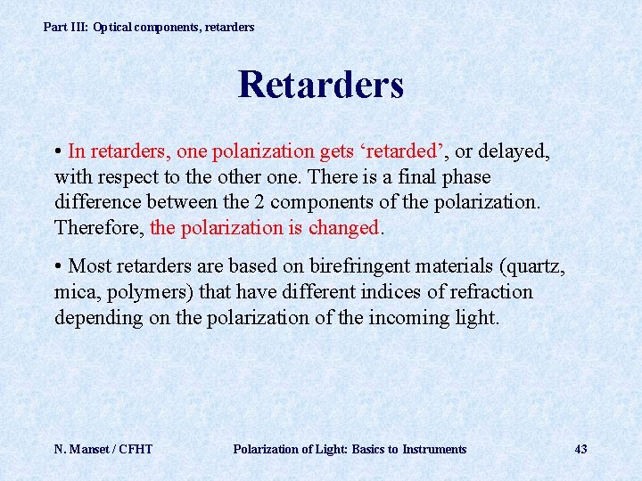 Part III: Optical components, retarders Retarders • In retarders, one polarization gets ‘retarded’, or