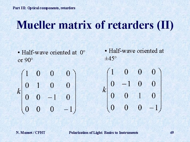 Part III: Optical components, retarders Mueller matrix of retarders (II) • Half-wave oriented at