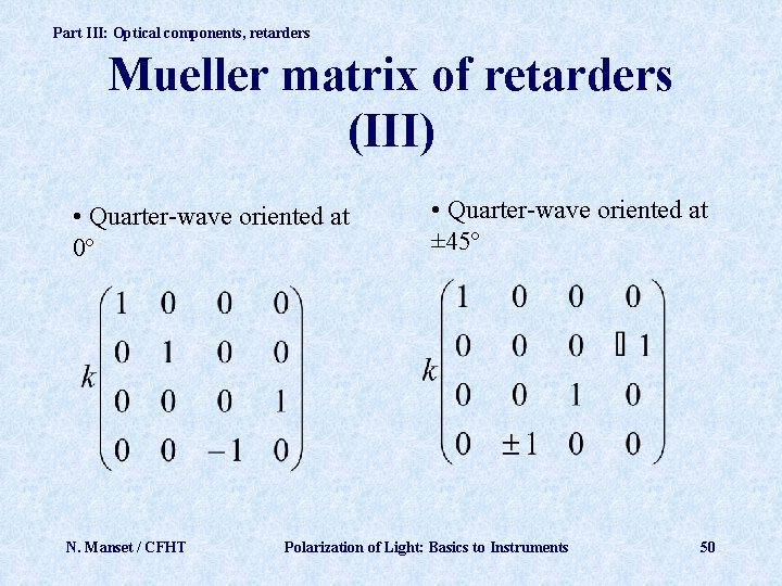 Part III: Optical components, retarders Mueller matrix of retarders (III) • Quarter-wave oriented at