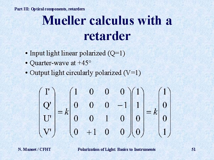 Part III: Optical components, retarders Mueller calculus with a retarder • Input light linear