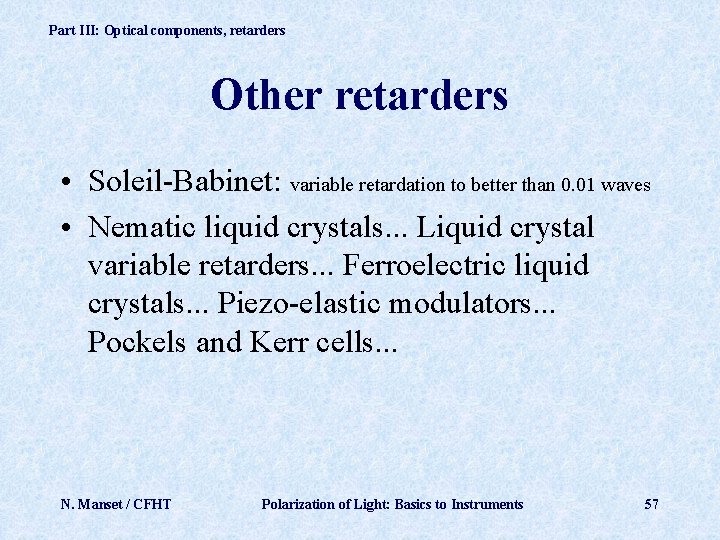 Part III: Optical components, retarders Other retarders • Soleil-Babinet: variable retardation to better than