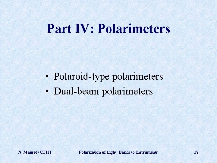 Part IV: Polarimeters • Polaroid-type polarimeters • Dual-beam polarimeters N. Manset / CFHT Polarization