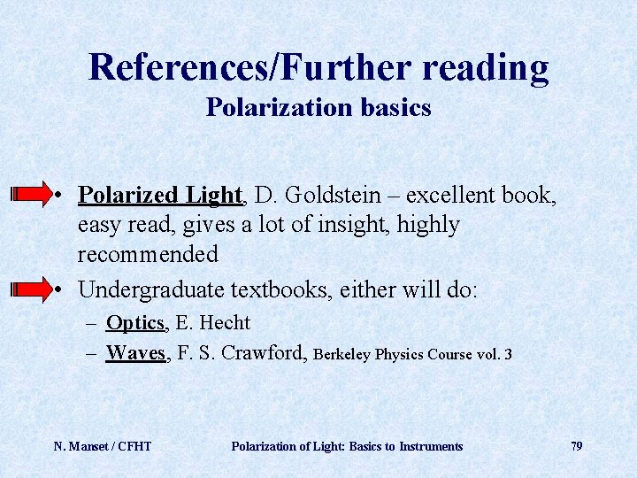 References/Further reading Polarization basics • Polarized Light, D. Goldstein – excellent book, easy read,