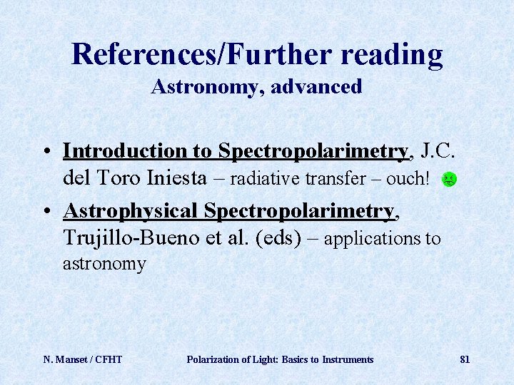 References/Further reading Astronomy, advanced • Introduction to Spectropolarimetry, J. C. del Toro Iniesta –