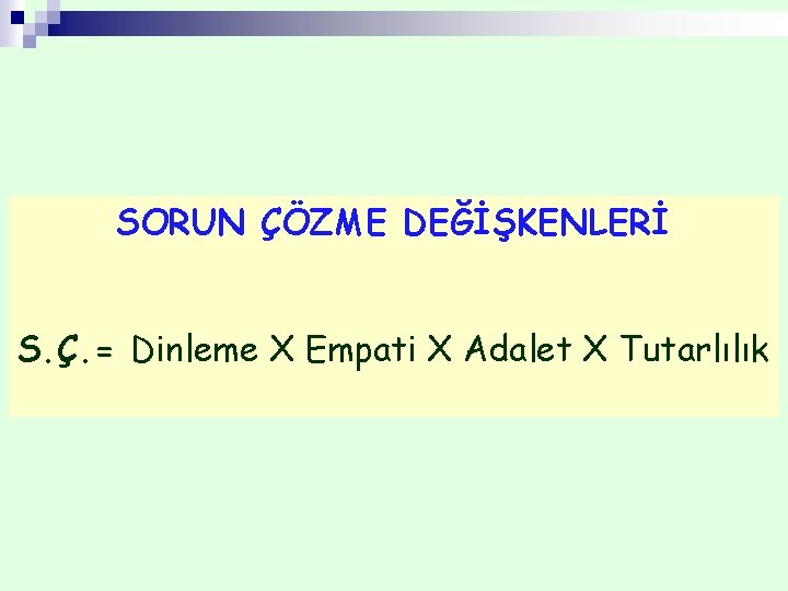 SORUN ÇÖZME DEĞİŞKENLERİ S. Ç. = Dinleme X Empati X Adalet X Tutarlılık 
