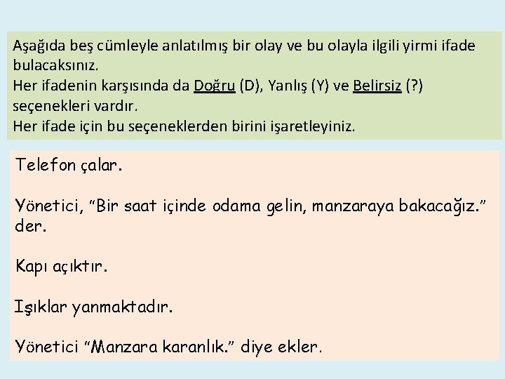Aşağıda beş cümleyle anlatılmış bir olay ve bu olayla ilgili yirmi ifade bulacaksınız. Her
