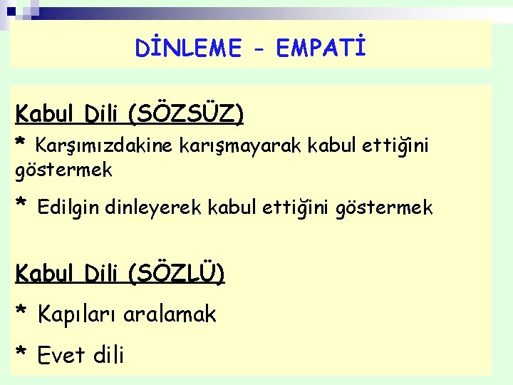 DİNLEME - EMPATİ Kabul Dili (SÖZSÜZ) * Karşımızdakine karışmayarak kabul ettiğini göstermek * Edilgin