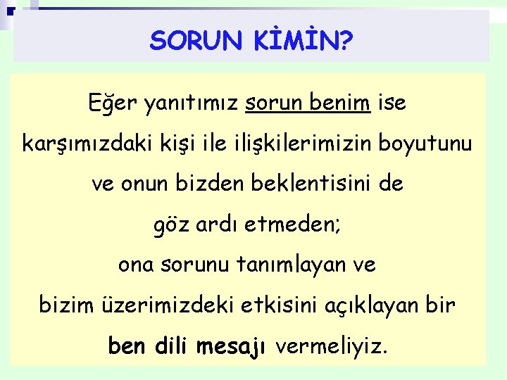SORUN KİMİN? Eğer yanıtımız sorun benim ise karşımızdaki kişi ile ilişkilerimizin boyutunu ve onun