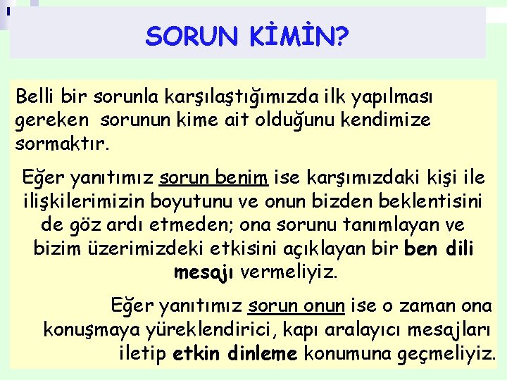 SORUN KİMİN? Belli bir sorunla karşılaştığımızda ilk yapılması gereken sorunun kime ait olduğunu kendimize