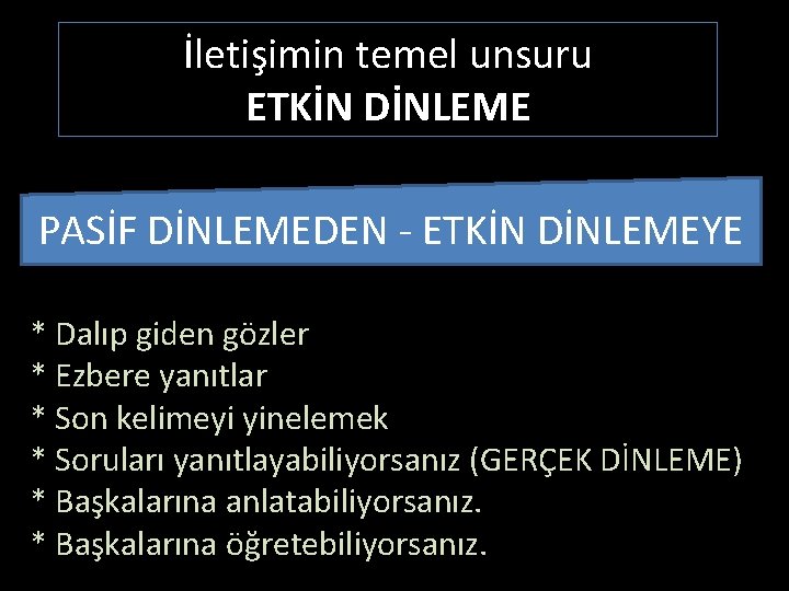 İletişimin temel unsuru ETKİN DİNLEME PASİF DİNLEMEDEN - ETKİN DİNLEMEYE * Dalıp giden gözler