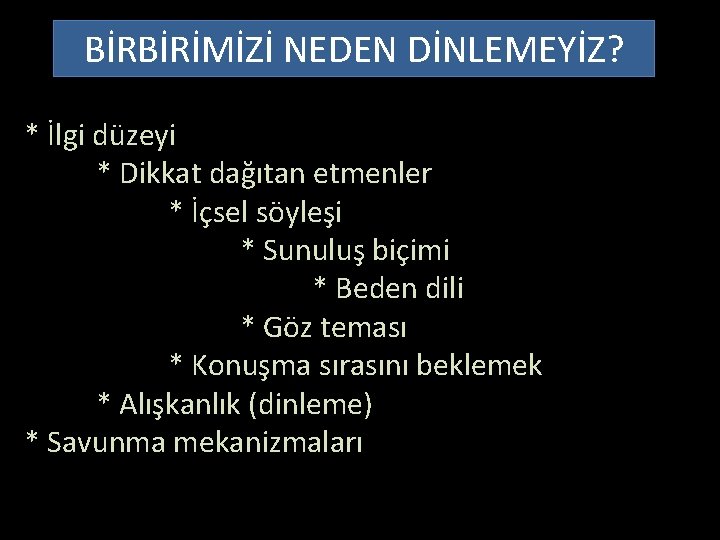 BİRBİRİMİZİ NEDEN DİNLEMEYİZ? * İlgi düzeyi * Dikkat dağıtan etmenler * İçsel söyleşi *