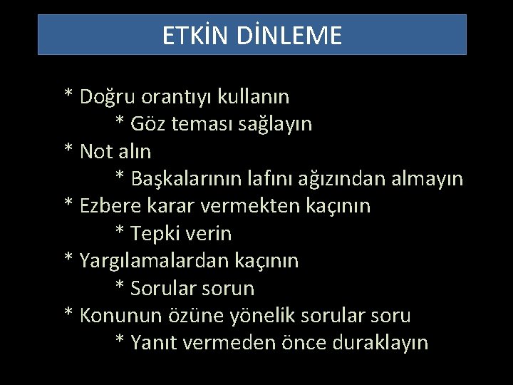 ETKİN DİNLEME * Doğru orantıyı kullanın * Göz teması sağlayın * Not alın *