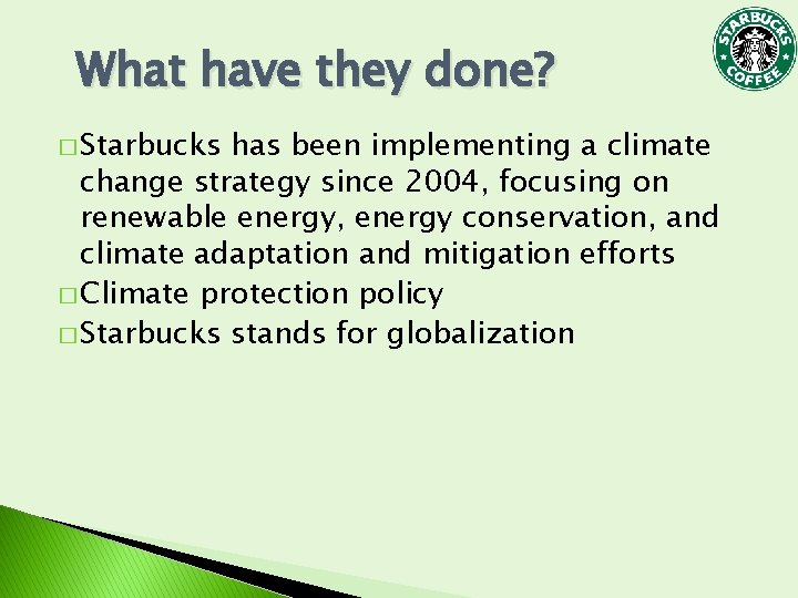 What have they done? � Starbucks has been implementing a climate change strategy since What have they done? � Starbucks has been implementing a climate change strategy since