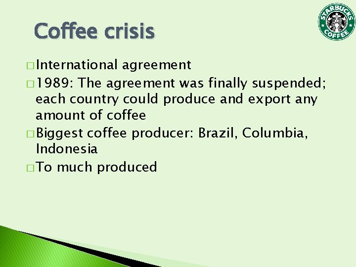 Coffee crisis � International agreement � 1989: The agreement was finally suspended; each country Coffee crisis � International agreement � 1989: The agreement was finally suspended; each country