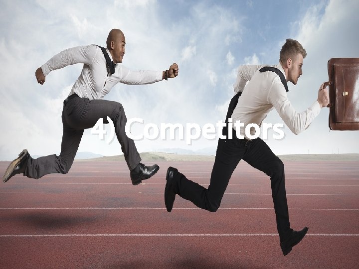4) Competitors 4) Competitors