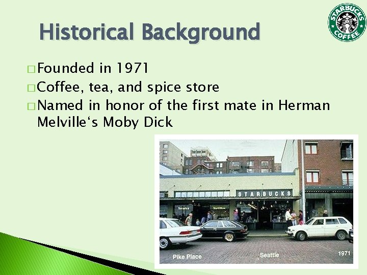 Historical Background � Founded in 1971 � Coffee, tea, and spice store � Named Historical Background � Founded in 1971 � Coffee, tea, and spice store � Named