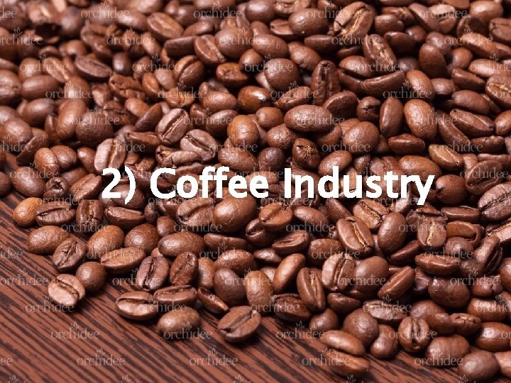 2) Coffee Industry 2) Coffee Industry