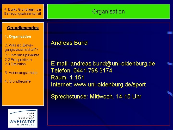 A. Bund: Grundlagen der Bewegungswissenschaft Organisation Grundlegendes 1. Organisation 2. Was ist „Bewegungswissenschaft“? 2.